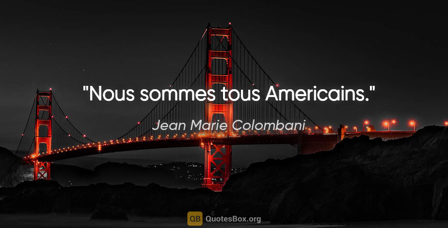 Jean Marie Colombani citation: "Nous sommes tous Americains."