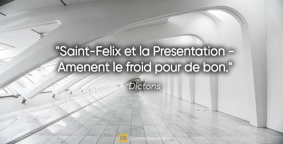 Dictons citation: "Saint-Felix et la Presentation - Amenent le froid pour de bon."