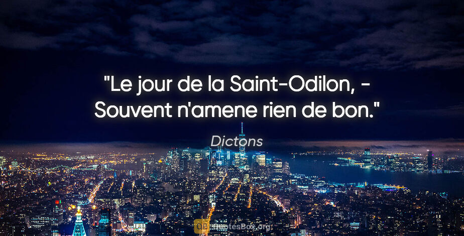 Dictons citation: "Le jour de la Saint-Odilon, - Souvent n'amene rien de bon."