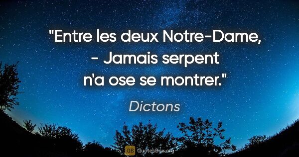 Dictons citation: "Entre les deux Notre-Dame, - Jamais serpent n'a ose se montrer."