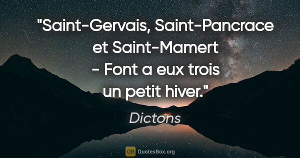Dictons citation: "Saint-Gervais, Saint-Pancrace et Saint-Mamert - Font a eux..."