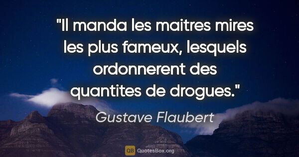 Gustave Flaubert citation: "Il manda les maitres mires les plus fameux, lesquels..."