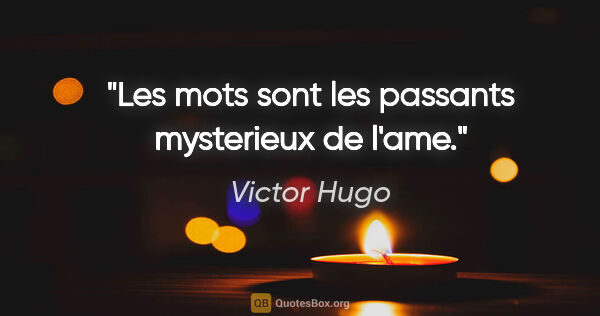 Victor Hugo citation: "Les mots sont les passants mysterieux de l'ame."