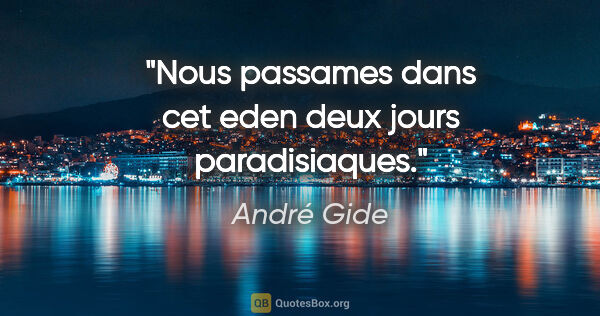 André Gide citation: "Nous passames dans cet eden deux jours paradisiaques."
