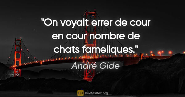 André Gide citation: "On voyait errer de cour en cour nombre de chats fameliques."