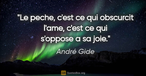 André Gide citation: "Le peche, c'est ce qui obscurcit l'ame, c'est ce qui s'oppose..."