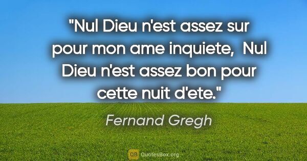 Fernand Gregh citation: "Nul Dieu n'est assez sur pour mon ame inquiete,  Nul Dieu..."