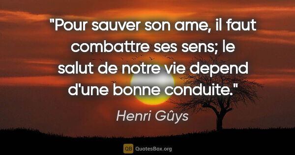Henri Gûys citation: "Pour sauver son ame, il faut combattre ses sens; le salut de..."