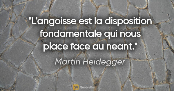 Martin Heidegger citation: "L'angoisse est la disposition fondamentale qui nous place face..."