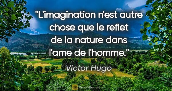 Victor Hugo citation: "L'imagination n'est autre chose que le reflet de la nature..."