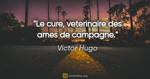 Victor Hugo citation: "Le cure, veterinaire des ames de campagne."