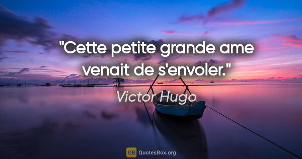 Victor Hugo citation: "Cette petite grande ame venait de s'envoler."