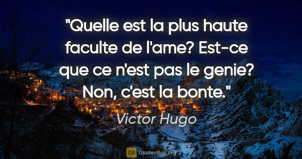 Victor Hugo citation: "Quelle est la plus haute faculte de l'ame? Est-ce que ce n'est..."