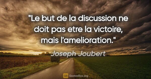 Joseph Joubert citation: "Le but de la discussion ne doit pas etre la victoire, mais..."