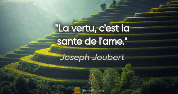 Joseph Joubert citation: "La vertu, c'est la sante de l'ame."