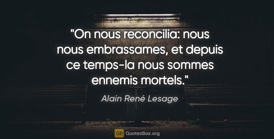 Alain René Lesage citation: "On nous reconcilia: nous nous embrassames, et depuis ce..."