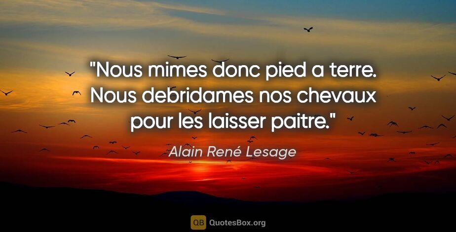 Alain René Lesage citation: "Nous mimes donc pied a terre. Nous debridames nos chevaux pour..."