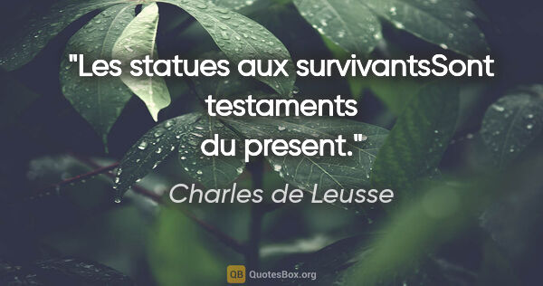 Charles de Leusse citation: "Les statues aux survivantsSont testaments du present."