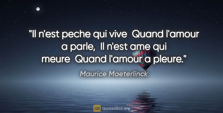 Maurice Maeterlinck citation: "Il n'est peche qui vive  Quand l'amour a parle,  Il n'est ame..."