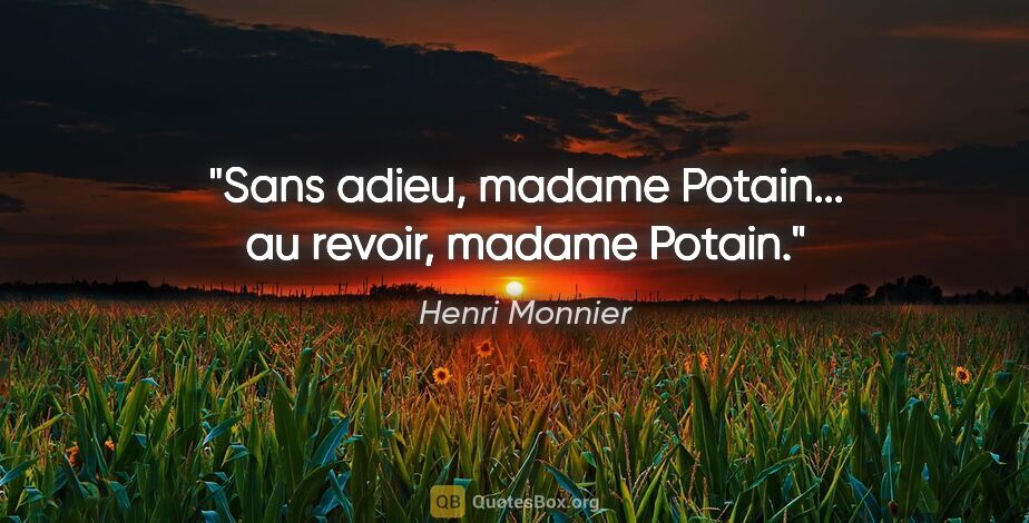 Henri Monnier citation: "Sans adieu, madame Potain... au revoir, madame Potain."