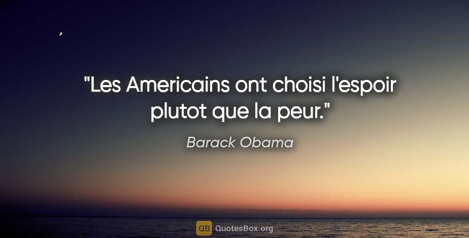 Barack Obama citation: "Les Americains ont choisi l'espoir plutot que la peur."