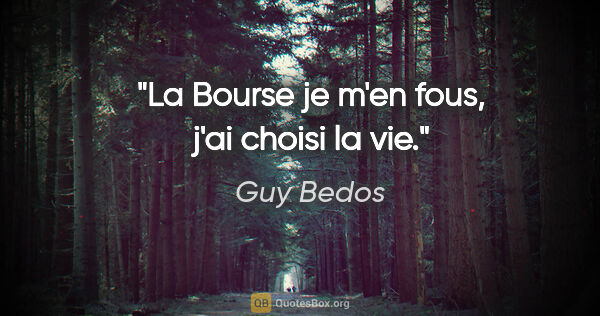 Guy Bedos citation: "La Bourse je m'en fous, j'ai choisi la vie."