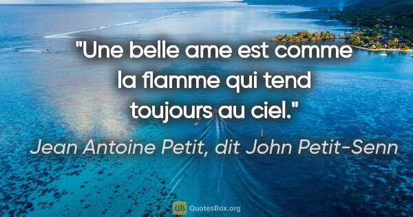 Jean Antoine Petit, dit John Petit-Senn citation: "Une belle ame est comme la flamme qui tend toujours au ciel."