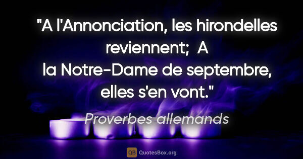 Proverbes allemands citation: "A l'Annonciation, les hirondelles reviennent;  A la Notre-Dame..."