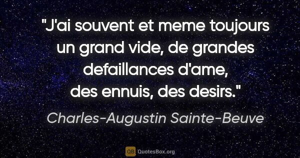 Charles-Augustin Sainte-Beuve citation: "J'ai souvent et meme toujours un grand vide, de grandes..."