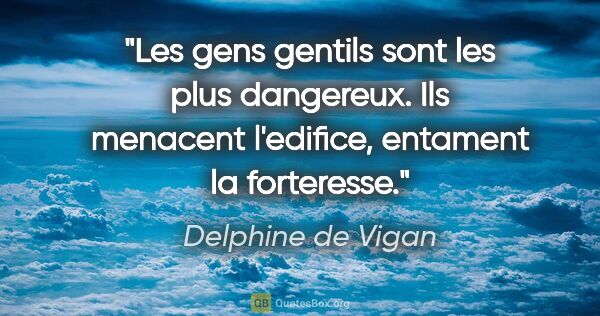 Delphine de Vigan citation: "Les gens gentils sont les plus dangereux. Ils menacent..."