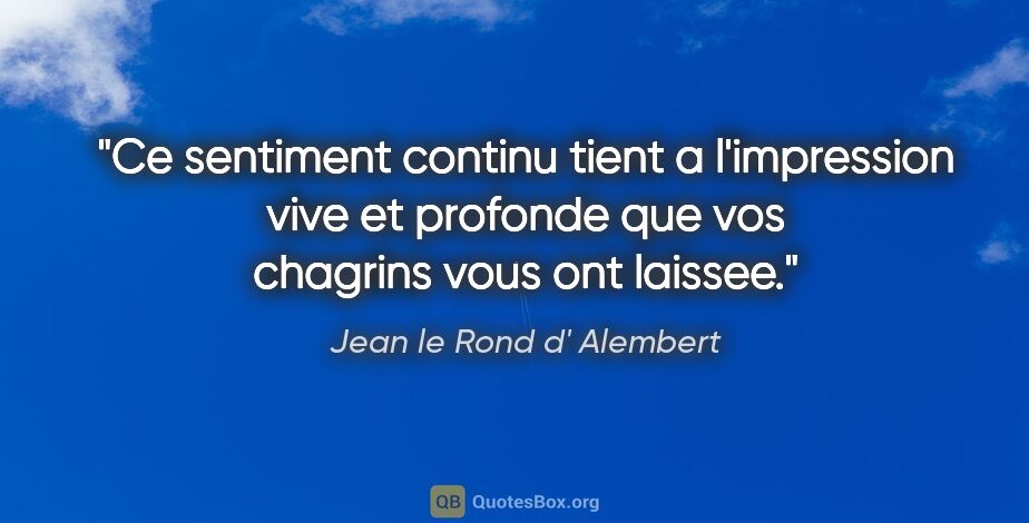 Jean le Rond d' Alembert citation: "Ce sentiment continu tient a l'impression vive et profonde que..."