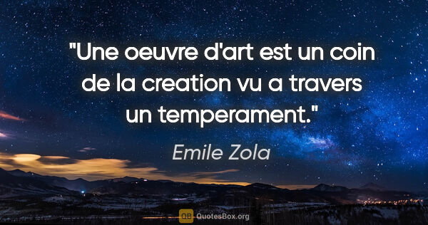 Emile Zola citation: "Une oeuvre d'art est un coin de la creation vu a travers un..."