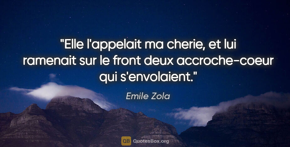 Emile Zola citation: "Elle l'appelait «ma cherie», et lui ramenait sur le front deux..."