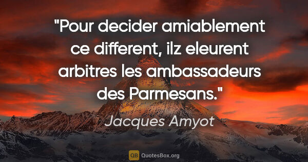Jacques Amyot citation: "Pour decider amiablement ce different, ilz eleurent arbitres..."