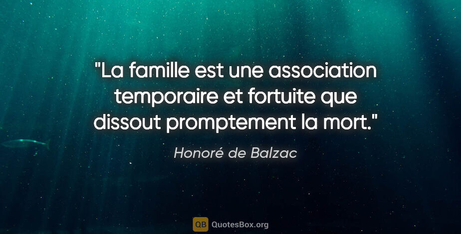 Honoré de Balzac citation: "La famille est une association temporaire et fortuite que..."
