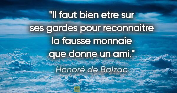 Honoré de Balzac citation: "Il faut bien etre sur ses gardes pour reconnaitre la fausse..."