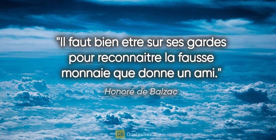 Honoré de Balzac citation: "Il faut bien etre sur ses gardes pour reconnaitre la fausse..."