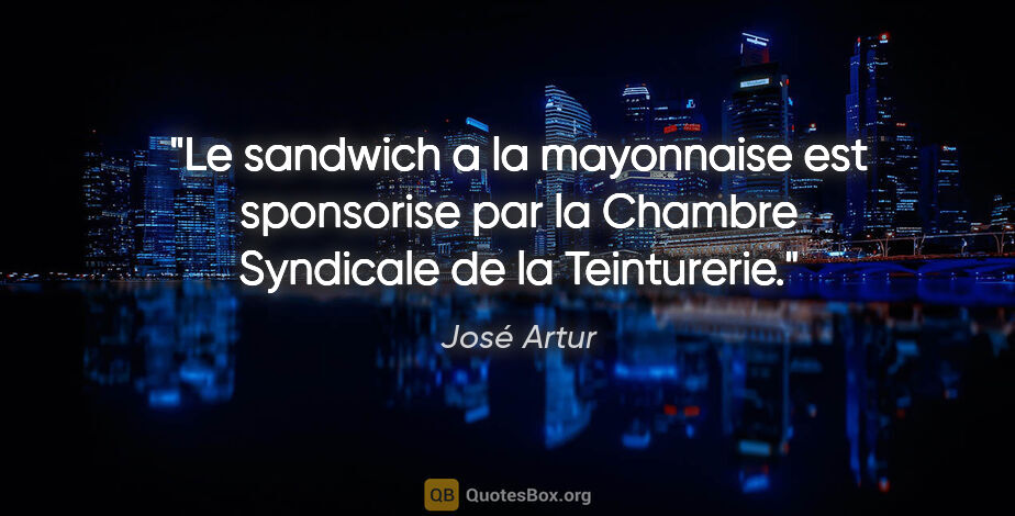 José Artur citation: "Le sandwich a la mayonnaise est sponsorise par la Chambre..."