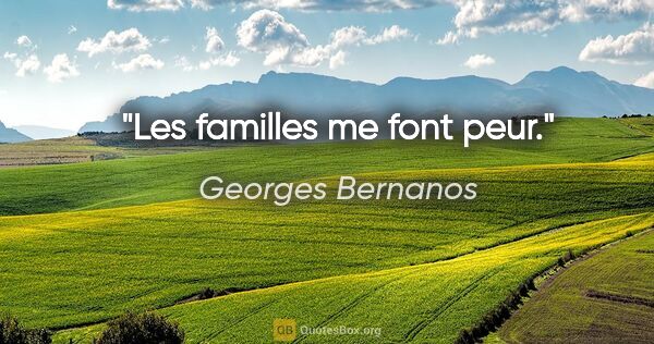 Georges Bernanos citation: "Les familles me font peur."
