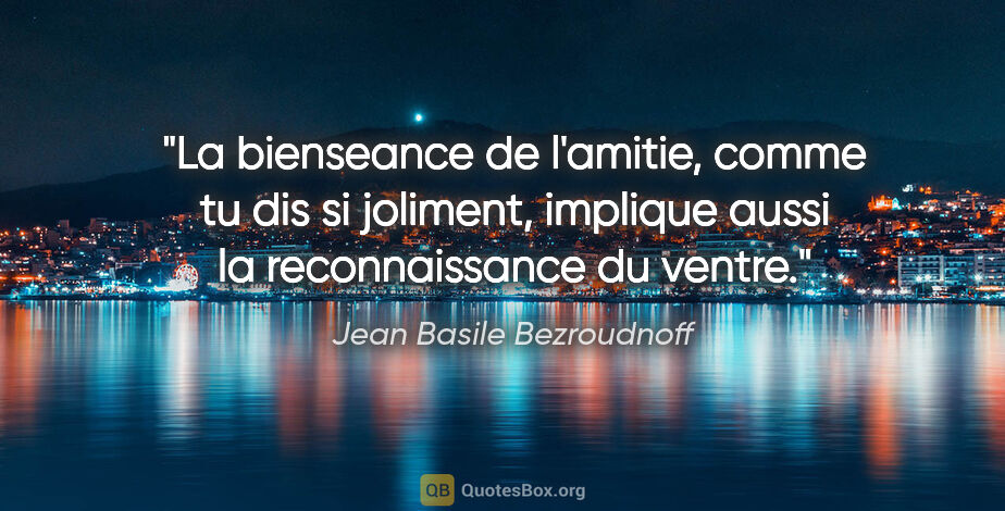 Jean Basile Bezroudnoff citation: "La bienseance de l'amitie, comme tu dis si joliment, implique..."