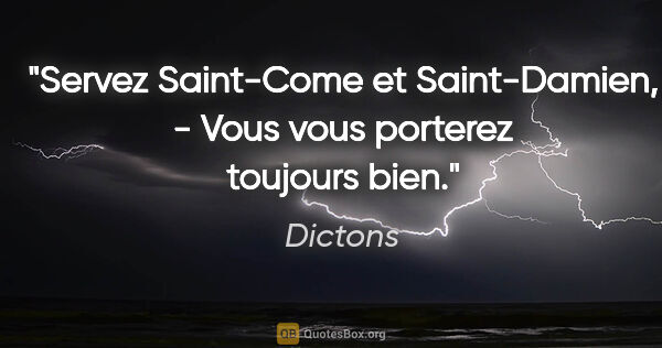 Dictons citation: "Servez Saint-Come et Saint-Damien, - Vous vous porterez..."