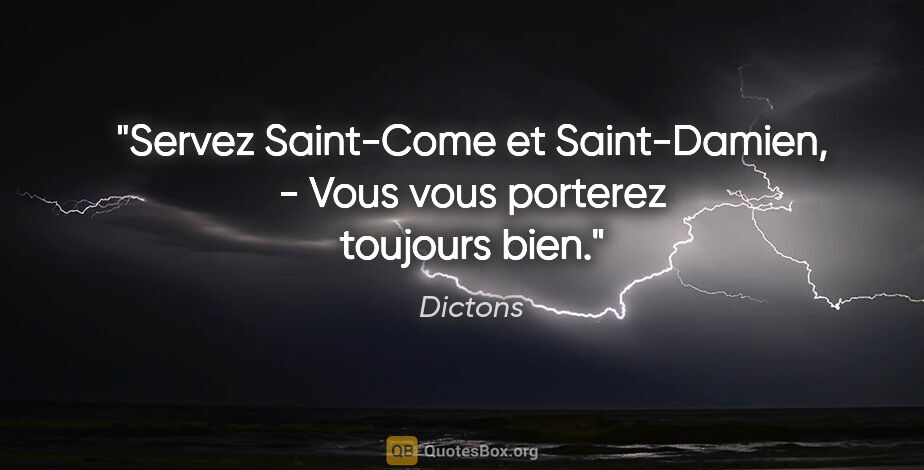 Dictons citation: "Servez Saint-Come et Saint-Damien, - Vous vous porterez..."