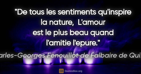 Charles-Georges Fenouillot de Falbaire de Quingey citation: "De tous les sentiments qu'inspire la nature,  L'amour est le..."