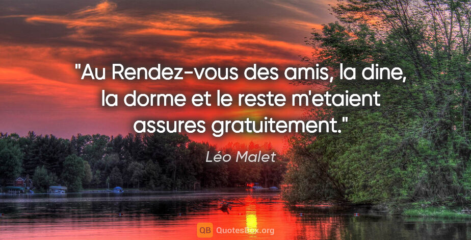 Léo Malet citation: "Au Rendez-vous des amis, la dine, la dorme et le reste..."