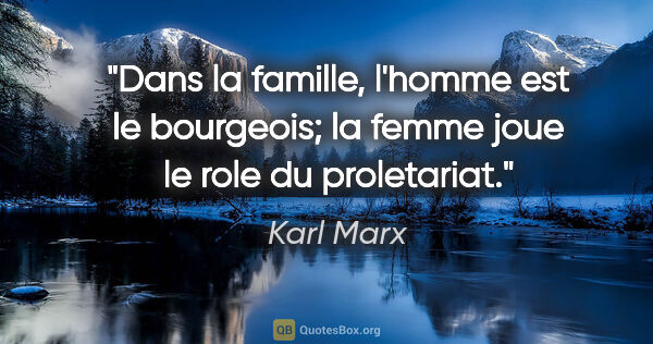 Karl Marx citation: "Dans la famille, l'homme est le bourgeois; la femme joue le..."