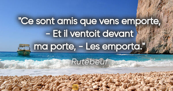 Rutebeuf citation: "Ce sont amis que vens emporte, - Et il ventoit devant ma..."