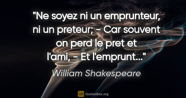 William Shakespeare citation: "Ne soyez ni un emprunteur, ni un preteur; - Car souvent on..."