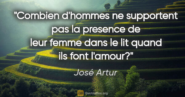 José Artur citation: "Combien d'hommes ne supportent pas la presence de leur femme..."