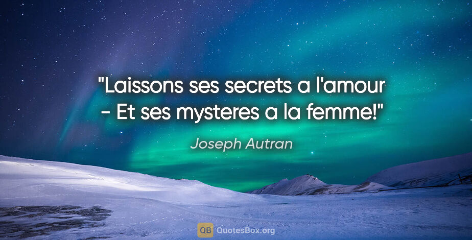Joseph Autran citation: "Laissons ses secrets a l'amour - Et ses mysteres a la femme!"