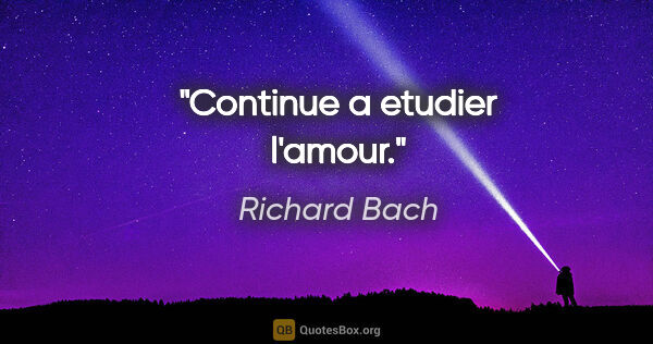 Richard Bach citation: "Continue a etudier l'amour."